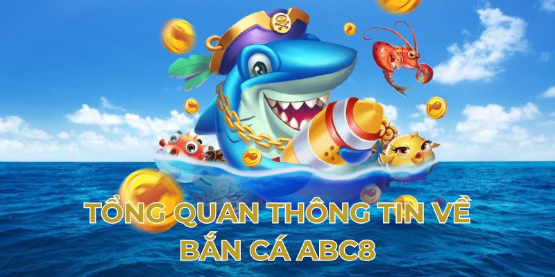 Tổng quan thông tin về bắn cá Abc8