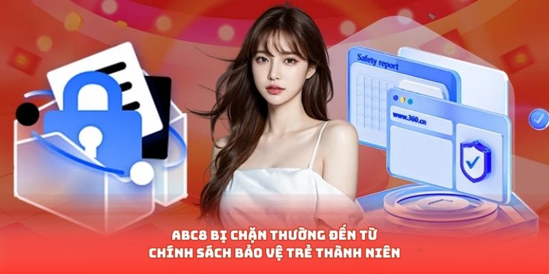 ABC8 bị chặn thường đến từ chính sách bảo vệ trẻ thành niên