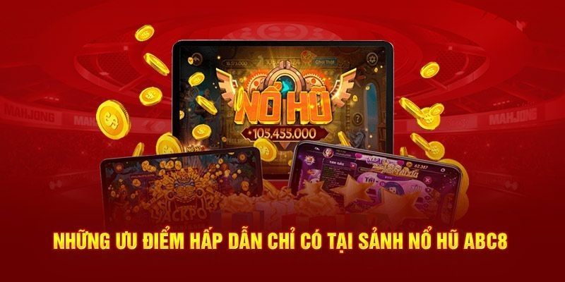 Tổng hợp những ưu điểm khi chơi game slot tại sảnh cược ABC8